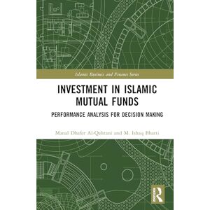 Al-Qahtani, Manal Dhafer Investment in Islamic Mutual Funds: Performance Analysis for Decision Making (Islamic Business and Finance Series) Al-Qahtani, Manal Dhafer Investment in Islamic Mutual Funds: Performance Analysis for Decision Making (Islamic Business and Finance Series)