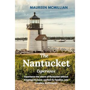 McMillian, Maureen The Nantucket Experience 2025: Experience the charm of Nantucket without breaking the bank—perfect for families, solo travelers, and couples. McMillian, Maureen The Nantucket Experience 2025: Experience the charm of Nantucket without breaking the bank—perfect for families, solo travelers, and couples.