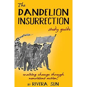 Sun The Dandelion Insurrection Study Guide: making change through nonviolent action (Dandelion Trilogy) Sun The Dandelion Insurrection Study Guide: making change through nonviolent action (Dandelion Trilogy)
