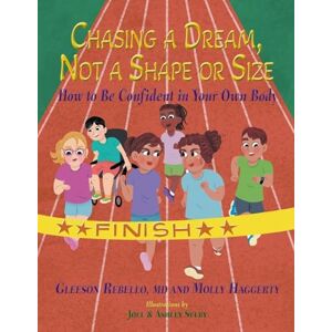 Rebello MD, Gleeson Chasing a Dream, Not a Shape or Size: How to Be Confident in Your Own Body Rebello MD, Gleeson Chasing a Dream, Not a Shape or Size: How to Be Confident in Your Own Body