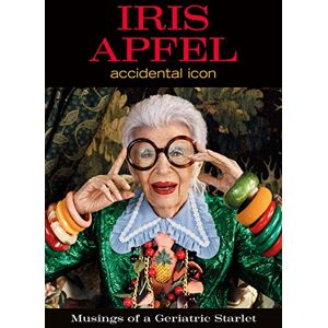 Apfel, Iris Iris Apfel: Accidental Icon Apfel, Iris Iris Apfel: Accidental Icon