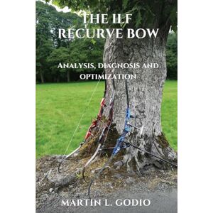 Godio, MR Martin L. The ILF Recurve Bow: Analysis, diagnosis and optimization Godio, MR Martin L. The ILF Recurve Bow: Analysis, diagnosis and optimization