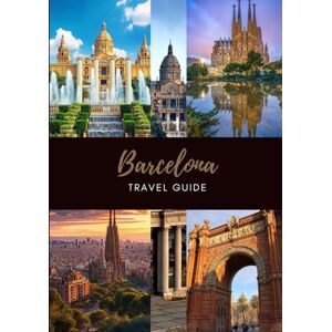Maxwell, Jordan BARCELONA TRAVEL GUIDE 2025: Explore Culture, History, Nightlife, and Practical Travel Advice for Every Visitor. Maxwell, Jordan BARCELONA TRAVEL GUIDE 2025: Explore Culture, History, Nightlife, and Practical Travel Advice for Every Visitor.