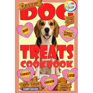 Nguyen, Tammy Easy Dog Treats Cookbook: 50 Fast Recipes Ready in 35 Minutes or Less! Nguyen, Tammy Easy Dog Treats Cookbook: 50 Fast Recipes Ready in 35 Minutes or Less!