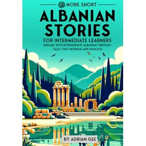 Gee, Adrian 69 More Short Albanian Stories for Intermediate Learners: Engage with Intermediate Albanian Through Tales That Intrigue and Educate! (Albanian Through Stories: A Cultural Journey) Gee, Adrian 69 More Short Albanian Stories for Intermediate Learners: Engage with Intermediate Albanian Through Tales That Intrigue and Educate! (Albanian Through Stories: A Cultural Journey)