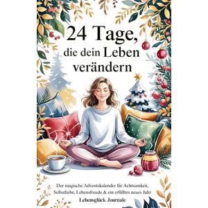 Journale, Lebensglück 24 Tage, die dein Leben verändern Der magische Adventskalender mit 24 Impulsen für Achtsamkeit, Selbstliebe, Lebensfreude & ein erfülltes neues ... 10-Minuten Aufgaben für persönliches Wachstum Journale, Lebensglück 24 Tage, die dein Leben verändern Der magische Adventskalender mit 24 Impulsen für Achtsamkeit, Selbstliebe, Lebensfreude & ein erfülltes neues ... 10-Minuten Aufgaben für persönliches Wachstum