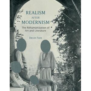 Fore, Devin Realism after Modernism: The Rehumanization of Art and Literature (October Books) Fore, Devin Realism after Modernism: The Rehumanization of Art and Literature (October Books)