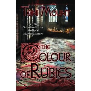Toni The Colour of Rubies: A Sebastian Foxley Medieval Murder Mystery: 10 (Sebastian Foxley Medieval Mystery) Toni The Colour of Rubies: A Sebastian Foxley Medieval Murder Mystery: 10 (Sebastian Foxley Medieval Mystery)