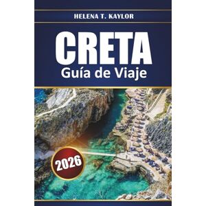 Kaylor, Helena T. Creta Guía De Viaje 2026: Explora ruinas antiguas, playas y pueblos pintorescos con consejos, mapas e itinerarios locales para planificar tus vacaciones en Grecia Kaylor, Helena T. Creta Guía De Viaje 2026: Explora ruinas antiguas, playas y pueblos pintorescos con consejos, mapas e itinerarios locales para planificar tus vacaciones en Grecia