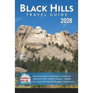 Miller, Kamala Black Hills Travel Guide 2026: Discover Mount Rushmore, Badlands National Park, Scenic Routes, Hidden Gems, Local Dining And Budget Adventures Miller, Kamala Black Hills Travel Guide 2026: Discover Mount Rushmore, Badlands National Park, Scenic Routes, Hidden Gems, Local Dining And Budget Adventures