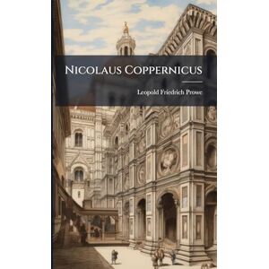 Prowe, Leopold Friedrich Nicolaus Coppernicus Prowe, Leopold Friedrich Nicolaus Coppernicus