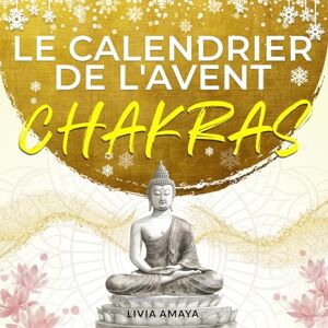 Amaya, Livia Calendrier de l’Avent Chakra: 24 jours pour harmoniser tes chakras et ton énergie Paix intérieure, relaxation et sérénité pour un Avent et un Noël en douceur Amaya, Livia Calendrier de l’Avent Chakra: 24 jours pour harmoniser tes chakras et ton énergie Paix intérieure, relaxation et sérénité pour un Avent et un Noël en douceur