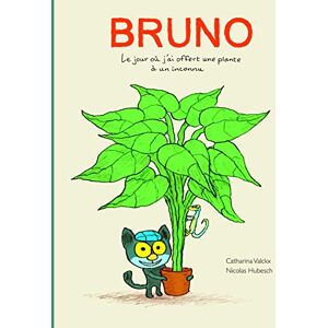 Valckx, Catharina Bruno Le jour où j'ai offert une plante à un inconnu: Le jour où j'ai offert une plante a un inconnu Valckx, Catharina Bruno Le jour où j'ai offert une plante à un inconnu: Le jour où j'ai offert une plante a un inconnu