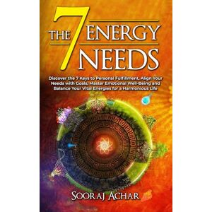 Achar, Sooraj The 7 Energy Needs: Discover the 7 Keys to Personal Fulfillment, Align Your Needs with Goals, Master Emotional Well-Being and Balance Your Vital ... Life (Energize Your Mind, Body & Soul) Achar, Sooraj The 7 Energy Needs: Discover the 7 Keys to Personal Fulfillment, Align Your Needs with Goals, Master Emotional Well-Being and Balance Your Vital ... Life (Energize Your Mind, Body & Soul)