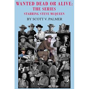 Scott Wanted Dead Or Alive: The Series: Starring Steve McQueen Scott Wanted Dead Or Alive: The Series: Starring Steve McQueen