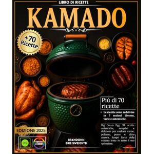 BRILISWEIGHT, BRANDONN Libro di ricette KAMADO Big Green Egg: 70 ricette autentiche, semplici e deliziose per esaltare carne, pollame, pesce e altro ancora – Scopri l'arte della cottura lenta in tutto il suo splendore BRILISWEIGHT, BRANDONN Libro di ricette KAMADO Big Green Egg: 70 ricette autentiche, semplici e deliziose per esaltare carne, pollame, pesce e altro ancora – Scopri l'arte della cottura lenta in tutto il suo splendore