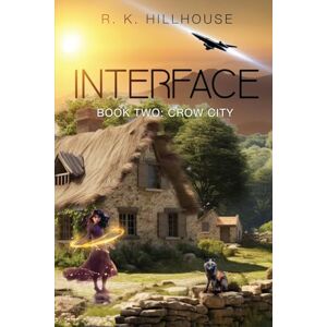 Hillhouse, R.K. Interface Book Two: Crow City: 2 (R.K. Hillhouse's Interface Series) Hillhouse, R.K. Interface Book Two: Crow City: 2 (R.K. Hillhouse's Interface Series)
