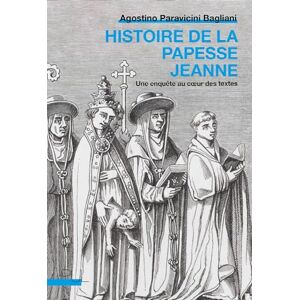 Paravicini Bagliani, Agostino Histoire de la papesse Jeanne: Une enquête au coeur des textes Paravicini Bagliani, Agostino Histoire de la papesse Jeanne: Une enquête au coeur des textes