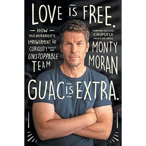 Moran, Monty Love Is Free. Guac Is Extra.: How Vulnerability, Empowerment, and Curiosity Built an Unstoppable Team Author name on Amazon Moran, Monty Love Is Free. Guac Is Extra.: How Vulnerability, Empowerment, and Curiosity Built an Unstoppable Team Author name on Amazon