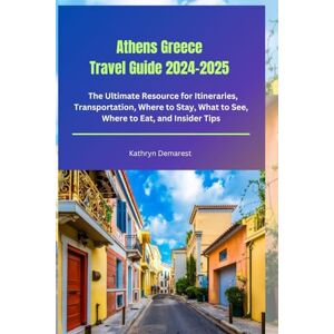 Demarest, Kathryn Athens Greece Travel Guide 2024-2025: The Ultimate Resource for Itineraries, Transportation, Where to Stay, What to See, Where to Eat, and Insider Tips (The Globetrotter Handbook) Demarest, Kathryn Athens Greece Travel Guide 2024-2025: The Ultimate Resource for Itineraries, Transportation, Where to Stay, What to See, Where to Eat, and Insider Tips (The Globetrotter Handbook)