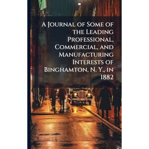 TBD A Journal of Some of the Leading Professional, Commercial, and Manufacturing Interests of Binghamton, N. Y., in 1882 TBD A Journal of Some of the Leading Professional, Commercial, and Manufacturing Interests of Binghamton, N. Y., in 1882