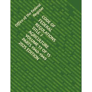 the Federal Register, Office of CODE OF FEDERAL REGULATIONS TITLE 7 AGRICULTURE VOLUME 13 OF 15 PARTS 1940-1949 2025 EDITION the Federal Register, Office of CODE OF FEDERAL REGULATIONS TITLE 7 AGRICULTURE VOLUME 13 OF 15 PARTS 1940-1949 2025 EDITION