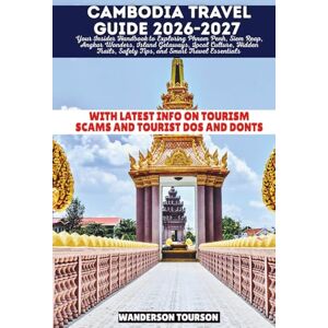 TOURSON, WANDERSON CAMBODIA TRAVEL GUIDE 2026-2027: Your Insider Handbook to Exploring Phnom Penh, Siem Reap, Angkor Wonders, Island Getaways, Local Culture, Hidden ... (World Careful Explorer Essential Series) TOURSON, WANDERSON CAMBODIA TRAVEL GUIDE 2026-2027: Your Insider Handbook to Exploring Phnom Penh, Siem Reap, Angkor Wonders, Island Getaways, Local Culture, Hidden ... (World Careful Explorer Essential Series)