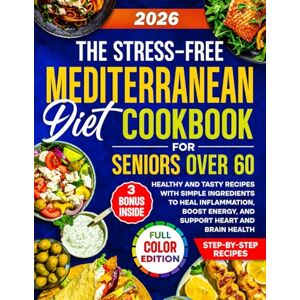Corwell, Evelyn The Stress-Free Mediterranean Diet Cookbook for Seniors Over 60: Healthy and Tasty Recipes with Simple Ingredients to Heal Inflammation, Boost Energy, and Support Heart and Brain Health Corwell, Evelyn The Stress-Free Mediterranean Diet Cookbook for Seniors Over 60: Healthy and Tasty Recipes with Simple Ingredients to Heal Inflammation, Boost Energy, and Support Heart and Brain Health