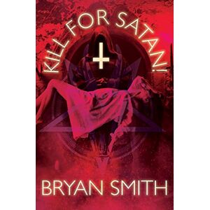 Smith, Bryan Kill For Satan! Smith, Bryan Kill For Satan!