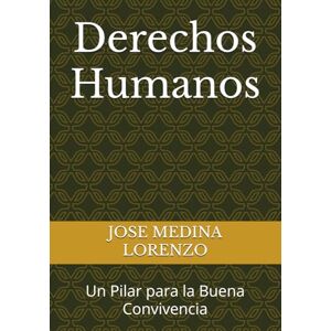 MEDINA LORENZO, JOSE LUIS Derechos Humanos: Un Pilar para la Buena Convivencia MEDINA LORENZO, JOSE LUIS Derechos Humanos: Un Pilar para la Buena Convivencia