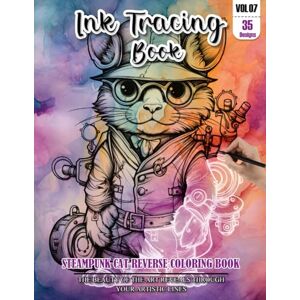 CHAPMAN, LESLIE Ink Tracing Book: Stress relief reverse steampunk Cat Coloring Book for adults: mindfully Follow white lines to Uncover 35 cute steampunk Cat arts ... pages a perfect gift for Cat lovers VOL(7) CHAPMAN, LESLIE Ink Tracing Book: Stress relief reverse steampunk Cat Coloring Book for adults: mindfully Follow white lines to Uncover 35 cute steampunk Cat arts ... pages a perfect gift for Cat lovers VOL(7)