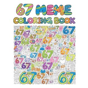 Himmi, Coloring by 67 Meme Coloring Book: A Fun & Trendy Coloring Adventure With 6, 7, 67 & Six Seven — 50 Meme-Style Pages for Kids, Teens & Adults (67 Meme Coloring Series) Himmi, Coloring by 67 Meme Coloring Book: A Fun & Trendy Coloring Adventure With 6, 7, 67 & Six Seven — 50 Meme-Style Pages for Kids, Teens & Adults (67 Meme Coloring Series)
