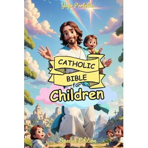 Portella, Yago Catholic Bible for Children – Special Edition: A Beautifully Illustrated Journey from Creation to Pentecost — Now with New Prayers, a Bonus Story, and Enriched Colors Portella, Yago Catholic Bible for Children – Special Edition: A Beautifully Illustrated Journey from Creation to Pentecost — Now with New Prayers, a Bonus Story, and Enriched Colors