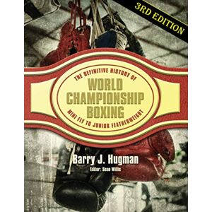 Hugman, Barry J The Definitive History of World Championship Boxing 3rd Edition: Mini Flyweight to Junior Featherweight Hugman, Barry J The Definitive History of World Championship Boxing 3rd Edition: Mini Flyweight to Junior Featherweight