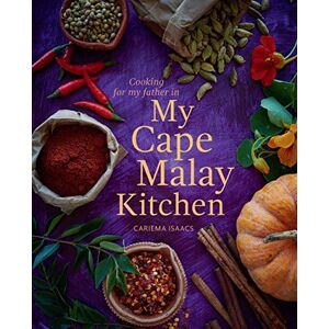 Cariema Isaacs Cooking for My Father in My Cape Malay Kitchen Cariema Isaacs Cooking for My Father in My Cape Malay Kitchen
