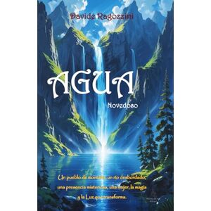 Ragozzini, Davide AGUA Novedoso: Un pueblo de montaña, un río desbordado, una presencia misteriosa, una mujer, la magia y la Luz que transforma. Ragozzini, Davide AGUA Novedoso: Un pueblo de montaña, un río desbordado, una presencia misteriosa, una mujer, la magia y la Luz que transforma.