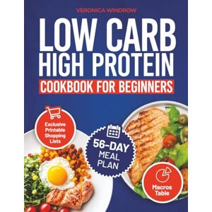 Windrow, Veronica COMPLETE LOW CARB HIGH PROTEIN COOKBOOK FOR BEGINNERS: Healthy, Tasty Meals to Fuel Your Body, Burn Fat, and Build Muscle – Includes a 56-Day Meal Plan Windrow, Veronica COMPLETE LOW CARB HIGH PROTEIN COOKBOOK FOR BEGINNERS: Healthy, Tasty Meals to Fuel Your Body, Burn Fat, and Build Muscle – Includes a 56-Day Meal Plan