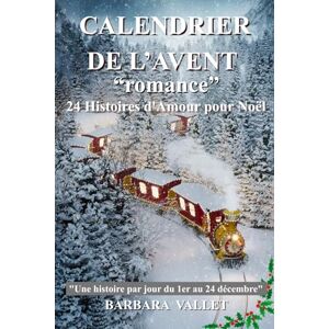 Vallet, Barbara CALENDRIER DE L'AVENT: Romance 24 Histoires d'Amour pour Noël Vallet, Barbara CALENDRIER DE L'AVENT: Romance 24 Histoires d'Amour pour Noël