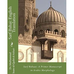 al-Azhari, Dr MuHammad Inam-ul-Qadiri Sarf Bahai: English Translation: A primer manuscript for Arabic Morphology al-Azhari, Dr MuHammad Inam-ul-Qadiri Sarf Bahai: English Translation: A primer manuscript for Arabic Morphology