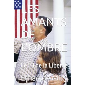 de Milly, Ethan LES AMANTS DE L'OMBRE: Le Fil de la Liberté (Les Guerriers de L'Aube ... (Tome1) sur 2 tomes...) de Milly, Ethan LES AMANTS DE L'OMBRE: Le Fil de la Liberté (Les Guerriers de L'Aube ... (Tome1) sur 2 tomes...)