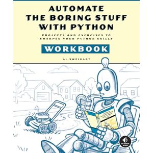 Al Sweigart Automate the Boring Stuff Workbook: Projects and Exercises to Sharpen Your Python Skills Al Sweigart Automate the Boring Stuff Workbook: Projects and Exercises to Sharpen Your Python Skills