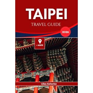 KATHERINE, LILIAN TAIPEI TRAVEL GUIDE 2026 KATHERINE, LILIAN TAIPEI TRAVEL GUIDE 2026