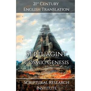 Scriptural Research Institute Septuagint Cosmic Genesis: 1 Scriptural Research Institute Septuagint Cosmic Genesis: 1
