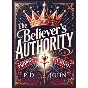 John, Prophet PD THE BELIEVER'S AUTHORITY John, Prophet PD THE BELIEVER'S AUTHORITY