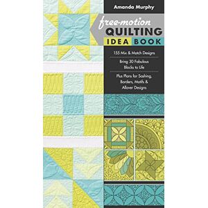 Murphy, Amanda Free-motion Quilting Idea Book: 155 Mix & Match Designs • Bring 30 Fabulous Blocks to Life • Plus Plans for Sashing, Borders, Motifs & Allover Designs Murphy, Amanda Free-motion Quilting Idea Book: 155 Mix & Match Designs • Bring 30 Fabulous Blocks to Life • Plus Plans for Sashing, Borders, Motifs & Allover Designs