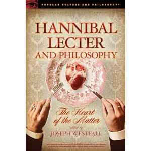 Hannibal Lecter and Philosophy: The Heart of the Matter: 96 (Popular Culture and Philosophy, 96) Hannibal Lecter and Philosophy: The Heart of the Matter: 96 (Popular Culture and Philosophy, 96)