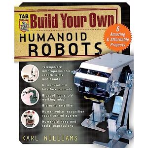 Williams, Karl Build Your Own Humanoid Robots: 6 Amazing And Affordable Projects (Tab Robotics) (TAB Electronics) Williams, Karl Build Your Own Humanoid Robots: 6 Amazing And Affordable Projects (Tab Robotics) (TAB Electronics)