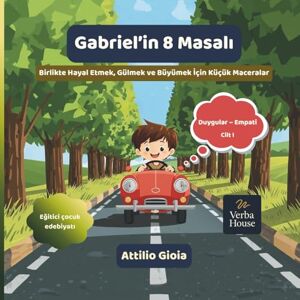 Gioia, Attilio Gabriel’in 8 Masalı: Birlikte Hayal Etmek, Gülmek ve Büyümek İçin Küçük Maceralar (Los 8 cuentos de Gabriel) Gioia, Attilio Gabriel’in 8 Masalı: Birlikte Hayal Etmek, Gülmek ve Büyümek İçin Küçük Maceralar (Los 8 cuentos de Gabriel)