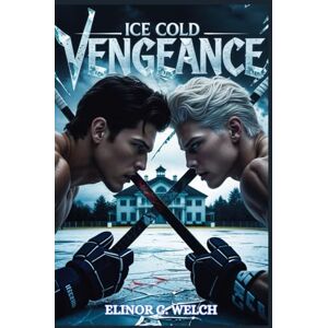 Welch, Elinor G. ICE COLD VENGEANCE: A Dark MM Hockey Stepbrother Romance: 1 (BREAKING POINT TRILOGY) Welch, Elinor G. ICE COLD VENGEANCE: A Dark MM Hockey Stepbrother Romance: 1 (BREAKING POINT TRILOGY)