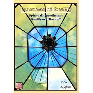 Sykes, Mr Kenneth Fractures of Reality: Spiritual hypnotherapy sessions of past lives and 'life between lives'. Addressing aspects of 'what constitutes realty. (Tree of Life) Sykes, Mr Kenneth Fractures of Reality: Spiritual hypnotherapy sessions of past lives and 'life between lives'. Addressing aspects of 'what constitutes realty. (Tree of Life)